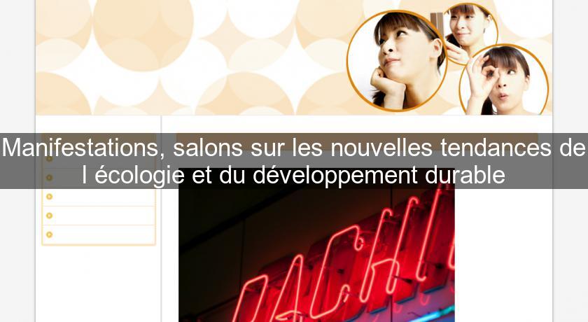 Manifestations, salons sur les nouvelles tendances de l'écologie et du développement durable Manifestations, salons sur les nouvelles tendances de l'écologie et du développement durable
