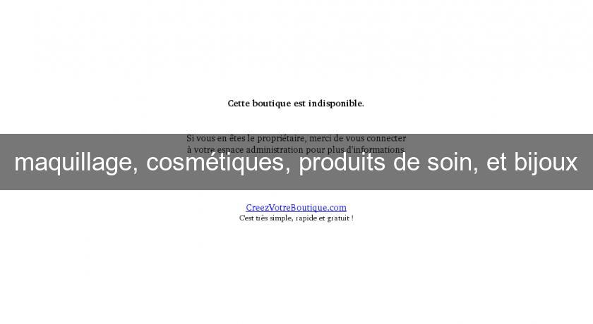 maquillage, cosmétiques, produits de soin, et bijoux maquillage, cosmétiques, produits de soin, et bijoux