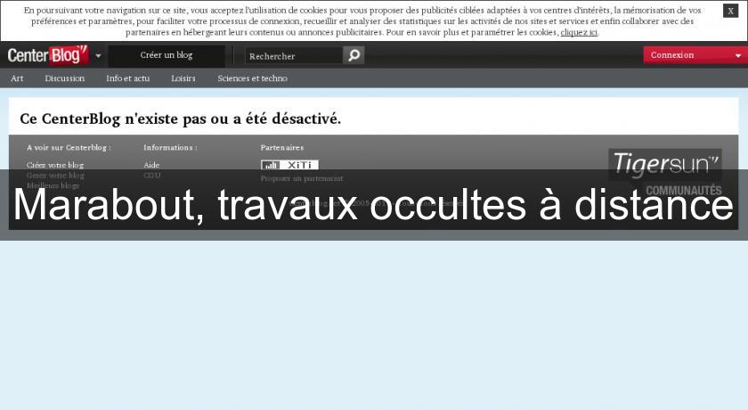 Marabout, travaux occultes à distance Marabout, travaux occultes à distance