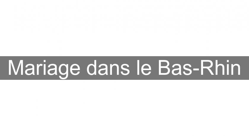 Mariage dans le Bas-Rhin Mariage dans le Bas-Rhin