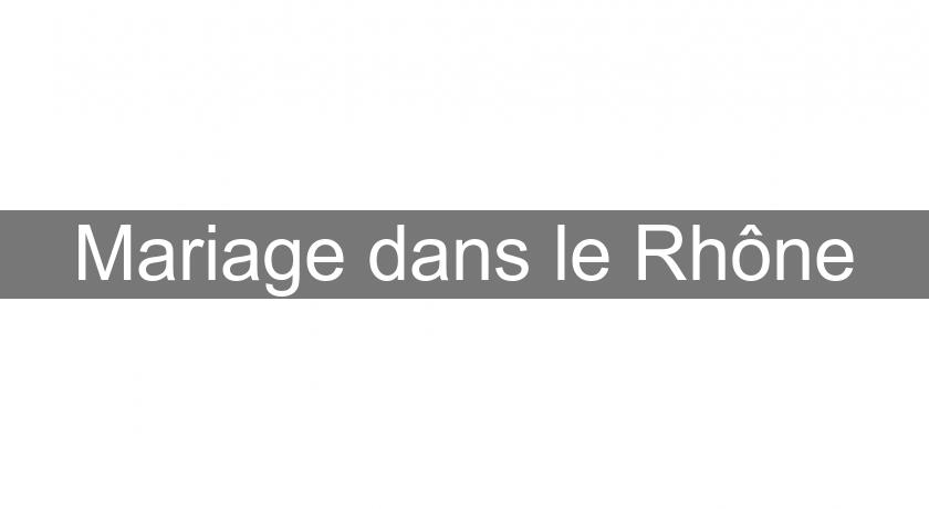 Mariage dans le Rhône Mariage dans le Rhône