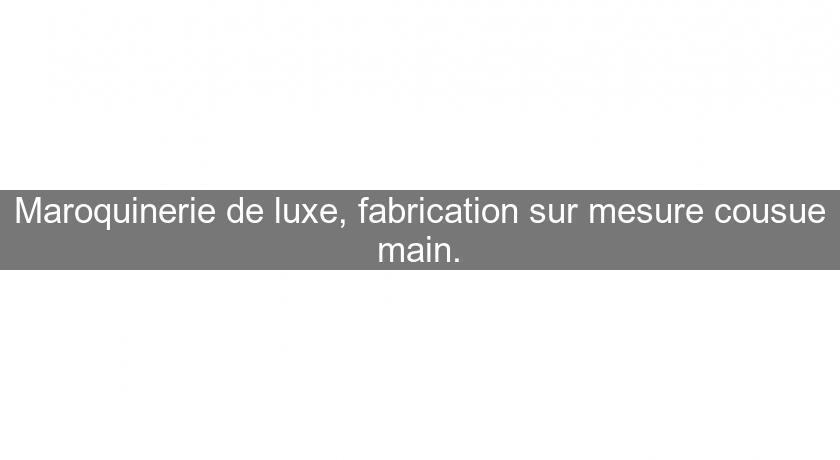 Maroquinerie de luxe, fabrication sur mesure cousue main. Maroquinerie de luxe, fabrication sur mesure cousue main.