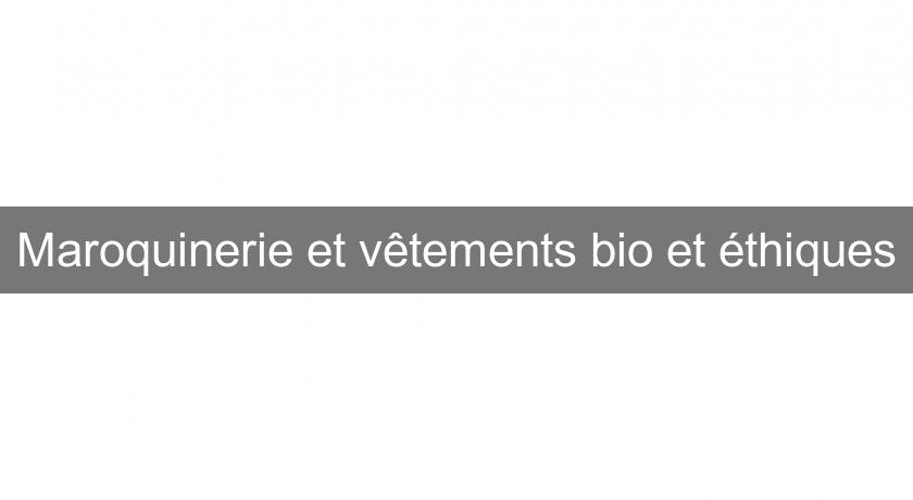 Maroquinerie et vêtements bio et éthiques Maroquinerie et vêtements bio et éthiques