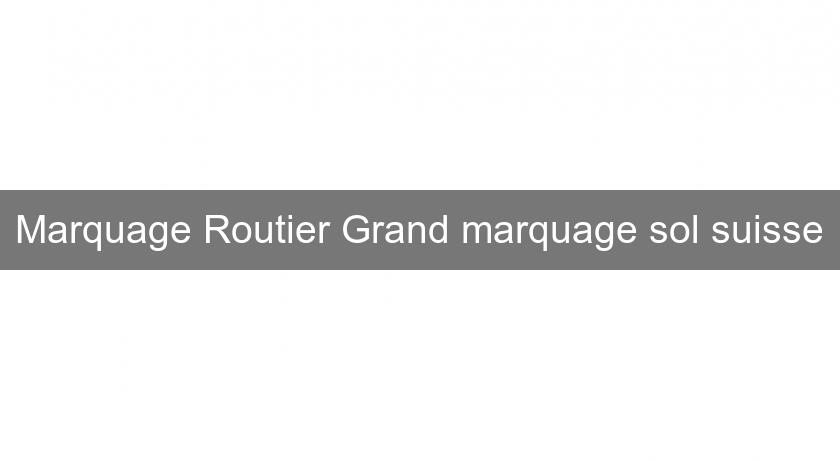 Marquage Routier Grand marquage sol suisse