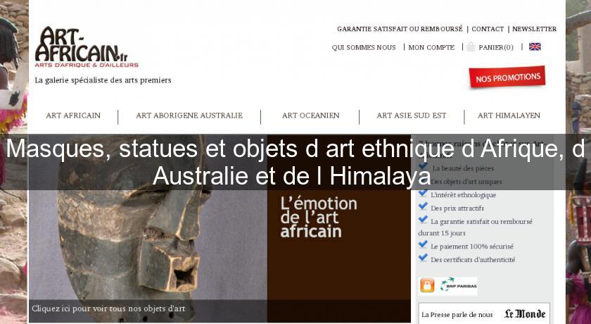 Masques, statues et objets d'art ethnique d'Afrique, d'Australie et de l'Himalaya Masques, statues et objets d'art ethnique d'Afrique, d'Australie et de l'Himalaya