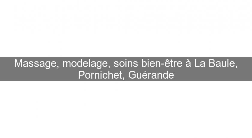 Massage, modelage, soins bien-être à La Baule, Pornichet, Guérande