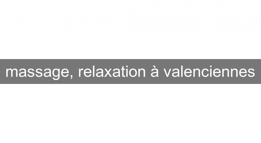 massage, relaxation à valenciennes massage, relaxation à valenciennes