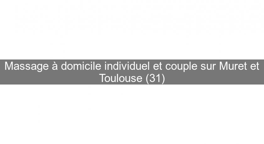 Massage à domicile individuel et couple sur Muret et Toulouse (31)