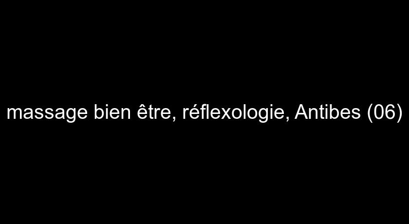 massage bien être, réflexologie, Antibes (06) massage bien être, réflexologie, Antibes (06)