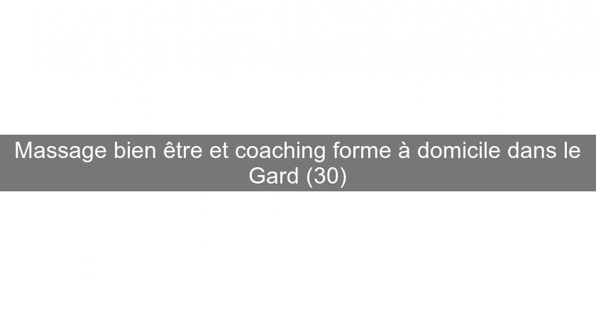 Massage bien être et coaching forme à domicile dans le Gard (30)