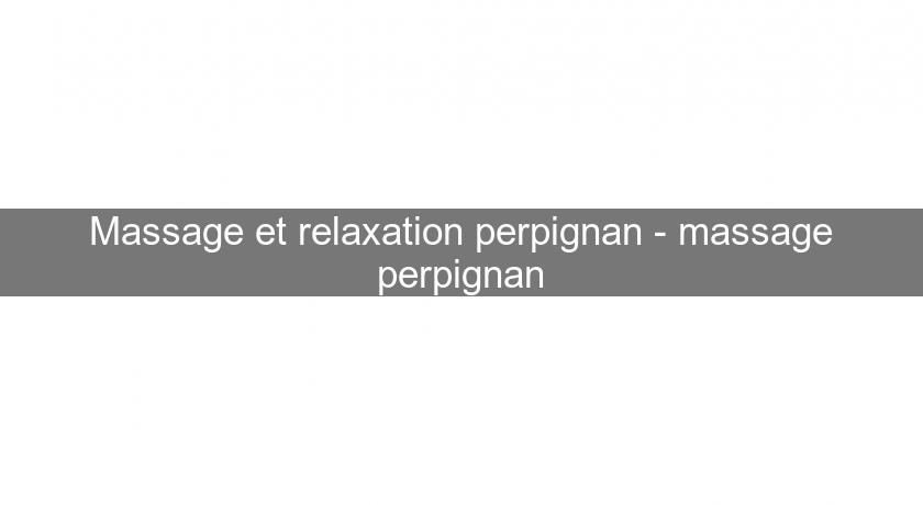 Massage et relaxation perpignan - massage perpignan