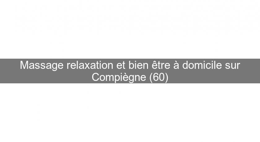 Massage relaxation et bien être à domicile sur Compiègne (60) Massage relaxation et bien être à domicile sur Compiègne (60)
