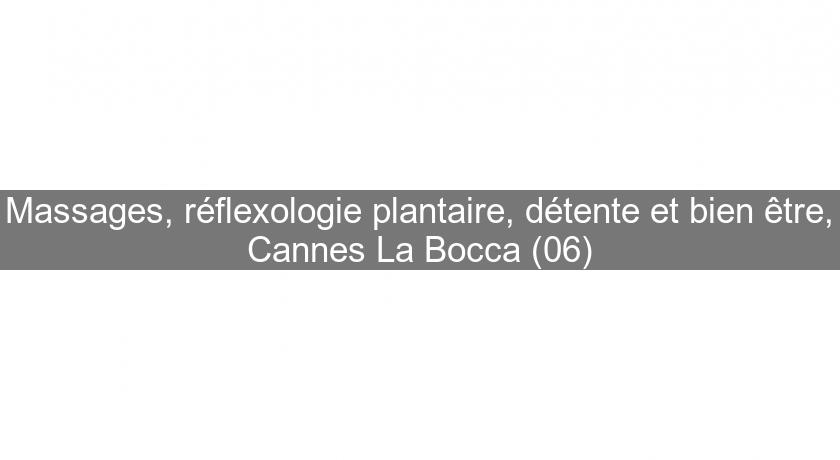 Massages, réflexologie plantaire, détente et bien être, Cannes La Bocca (06)