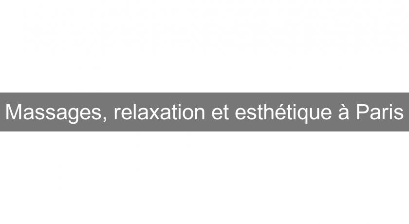 Massages, relaxation et esthétique à Paris
