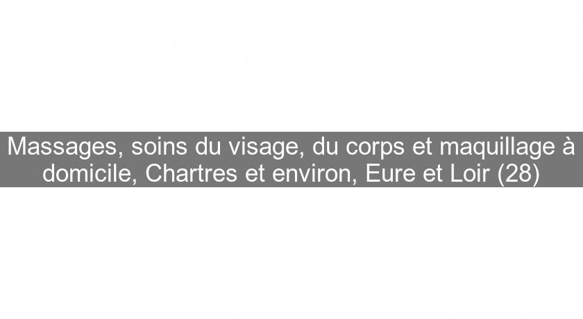 Massages, soins du visage, du corps et maquillage à domicile, Chartres et environ, Eure et Loir (28)