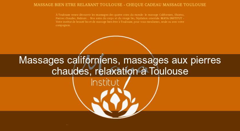Massages californiens, massages aux pierres chaudes, relaxation à Toulouse Massages californiens, massages aux pierres chaudes, relaxation à Toulouse