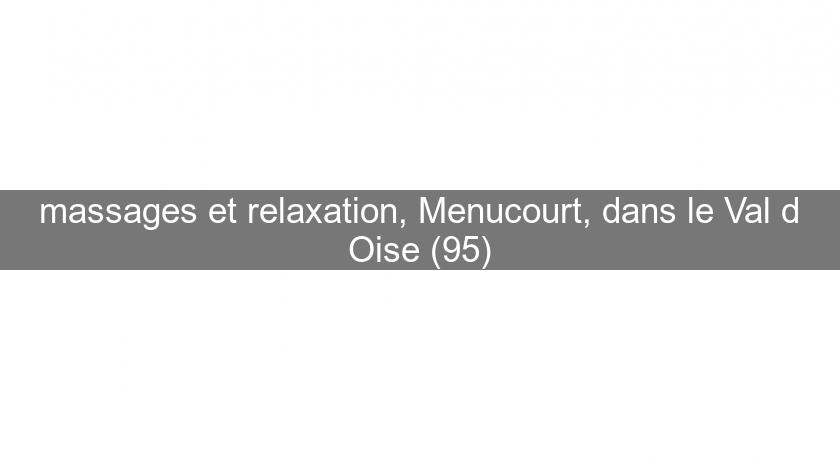 massages et relaxation, Menucourt, dans le Val d'Oise (95)