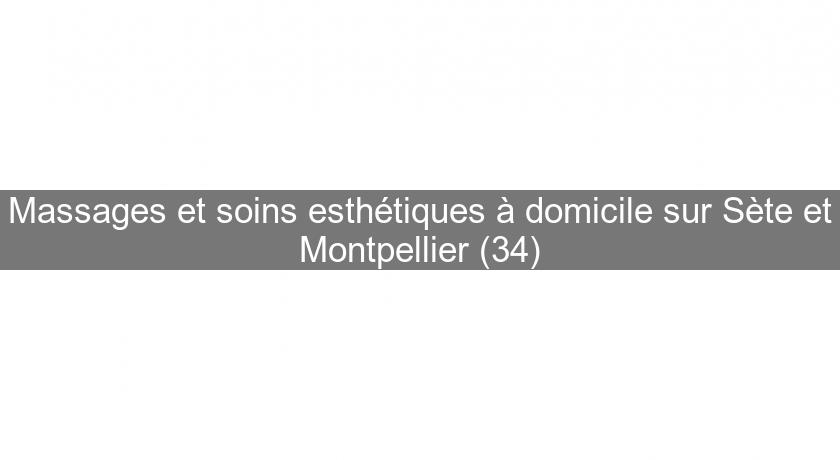 Massages et soins esthétiques à domicile sur Sète et Montpellier (34)