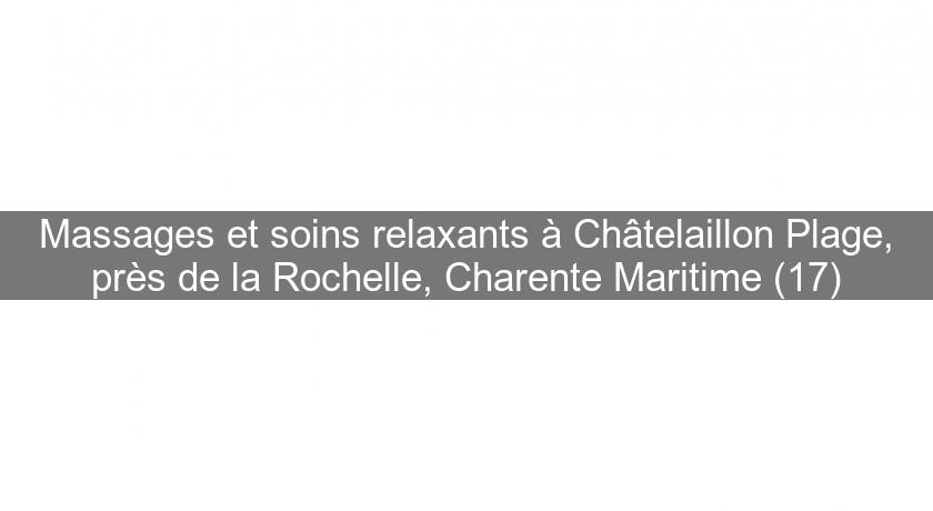 Massages et soins relaxants à Châtelaillon Plage, près de la Rochelle, Charente Maritime (17)