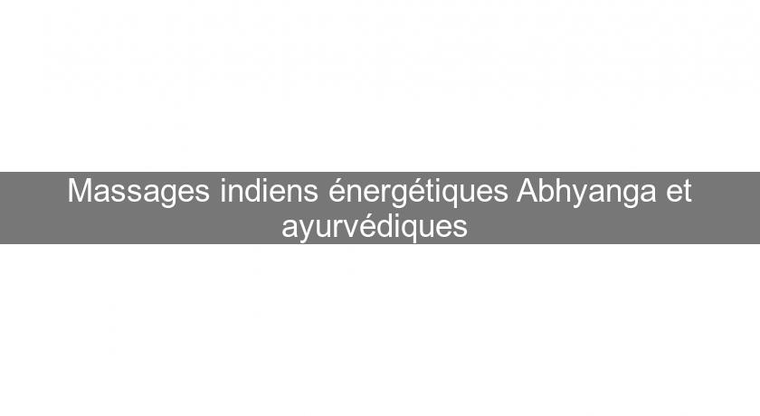 Massages indiens énergétiques Abhyanga et ayurvédiques 