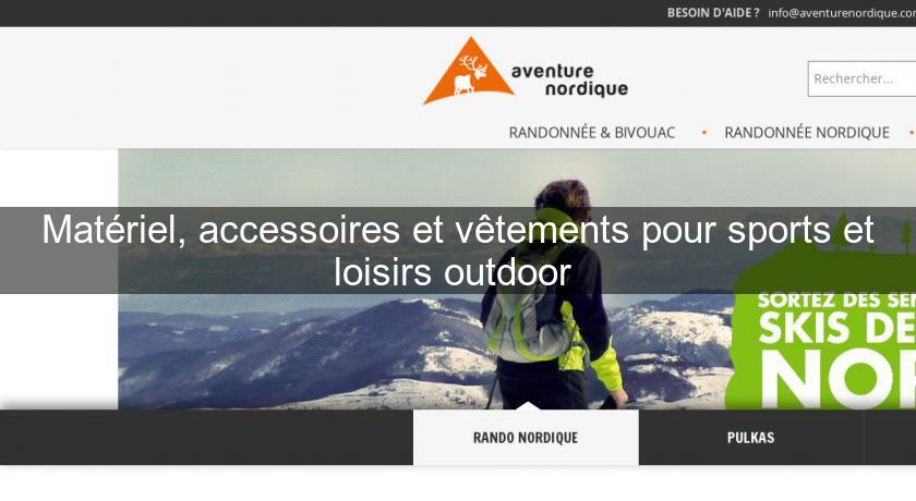 Matériel, accessoires et vêtements pour sports et loisirs outdoor Matériel, accessoires et vêtements pour sports et loisirs outdoor
