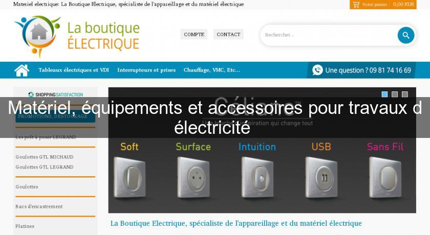 Matériel, équipements et accessoires pour travaux d'électricité 