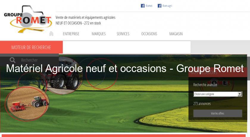 Matériel Agricole neuf et occasions - Groupe Romet Matériel Agricole neuf et occasions - Groupe Romet
