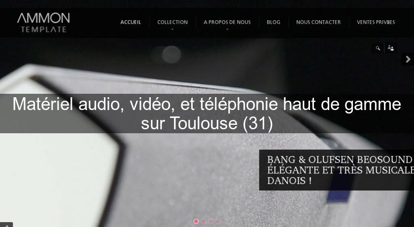 Matériel audio, vidéo, et téléphonie haut de gamme sur Toulouse (31) Matériel audio, vidéo, et téléphonie haut de gamme sur Toulouse (31)