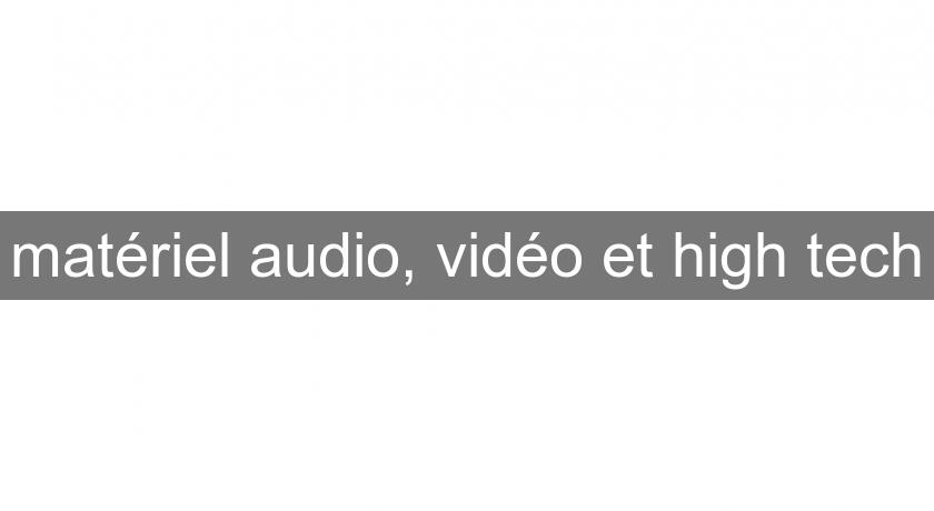 matériel audio, vidéo et high tech