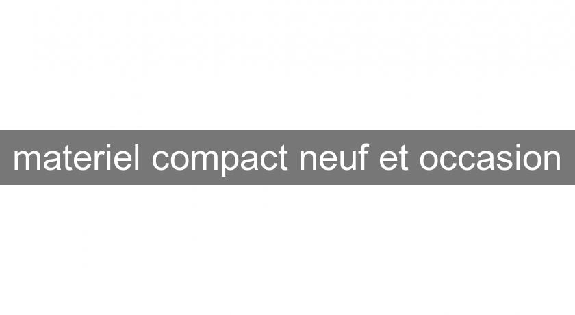 materiel compact neuf et occasion materiel compact neuf et occasion