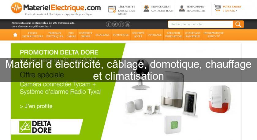 Matériel d'électricité, câblage, domotique, chauffage et climatisation Matériel d'électricité, câblage, domotique, chauffage et climatisation