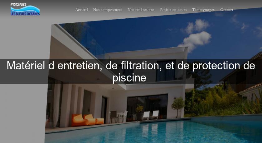 Matériel d'entretien, de filtration, et de protection de piscine 