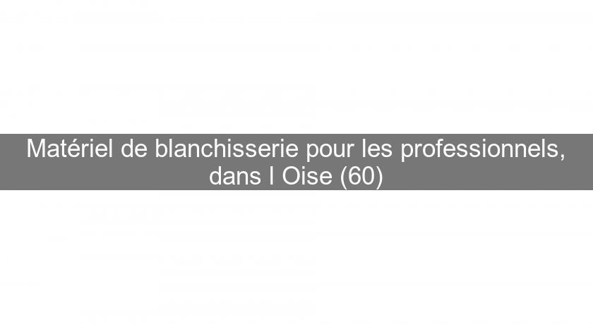 Matériel de blanchisserie pour les professionnels, dans l'Oise (60)