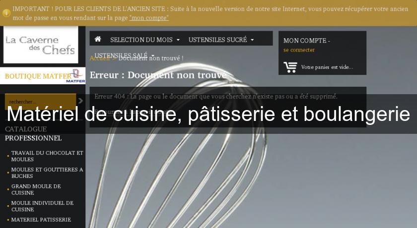 Matériel de cuisine, pâtisserie et boulangerie Matériel de cuisine, pâtisserie et boulangerie