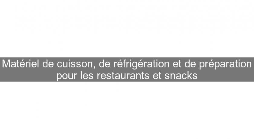 Matériel de cuisson, de réfrigération et de préparation pour les restaurants et snacks