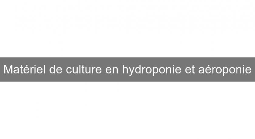 Matériel de culture en hydroponie et aéroponie