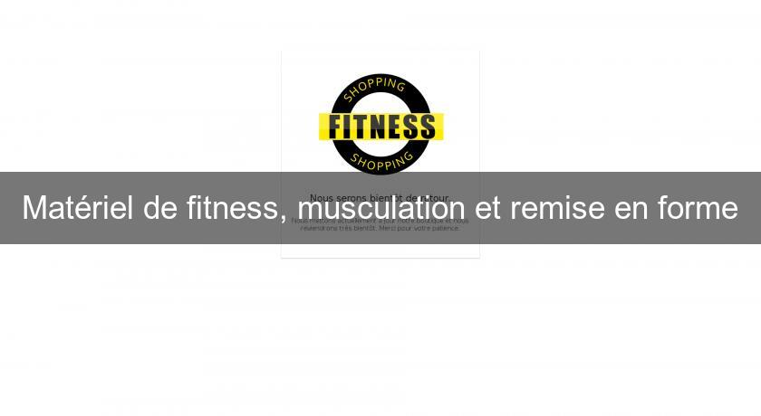 Matériel de fitness, musculation et remise en forme Matériel de fitness, musculation et remise en forme