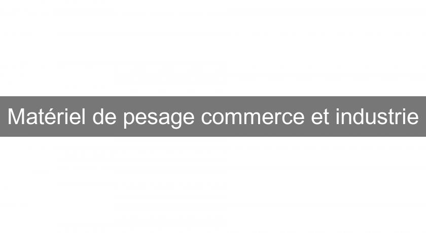 Matériel de pesage commerce et industrie