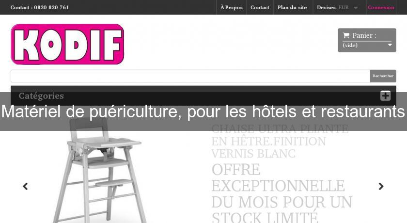 Matériel de puériculture, pour les hôtels et restaurants Matériel de puériculture, pour les hôtels et restaurants
