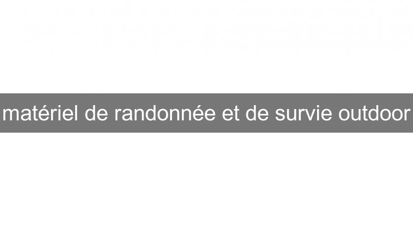 matériel de randonnée et de survie outdoor matériel de randonnée et de survie outdoor