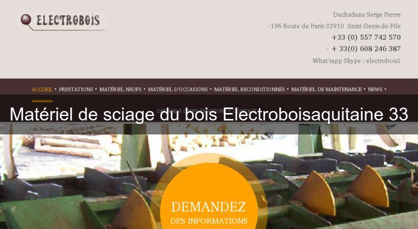 Matériel de sciage du bois Electroboisaquitaine 33 Matériel de sciage du bois Electroboisaquitaine 33