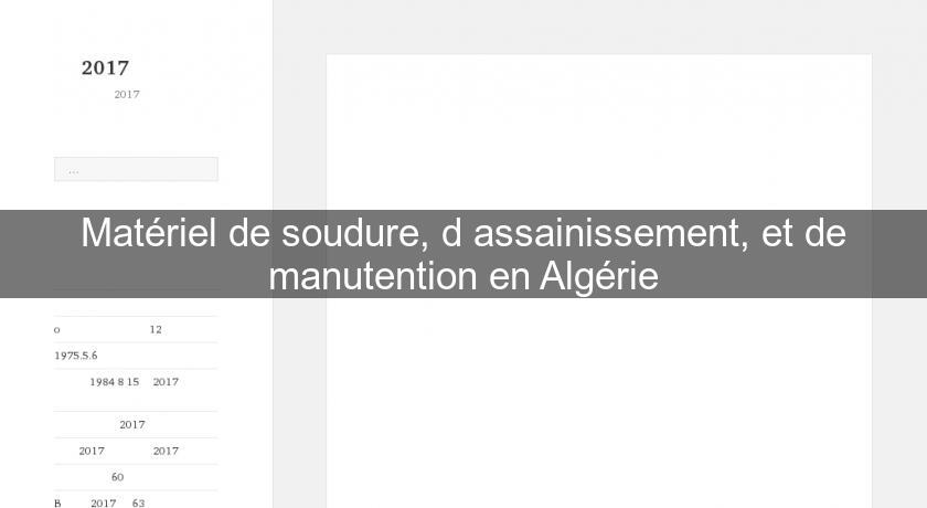 Matériel de soudure, d'assainissement, et de manutention en Algérie Matériel de soudure, d'assainissement, et de manutention en Algérie