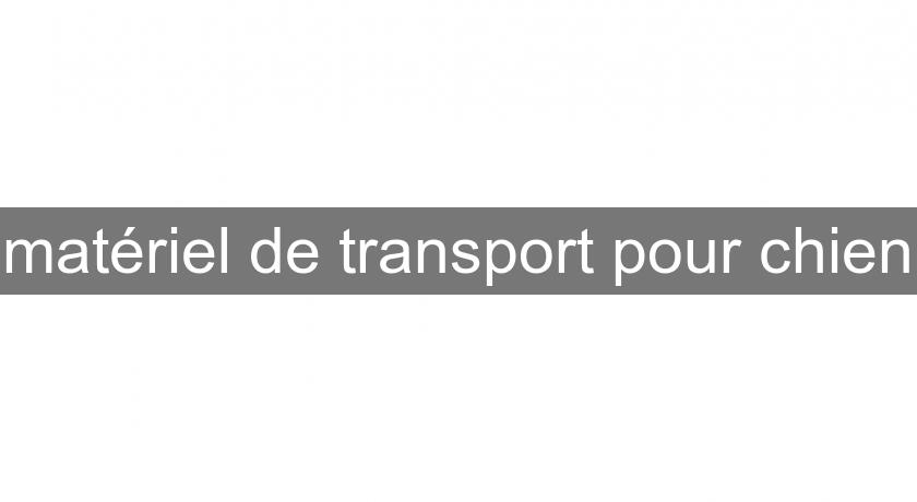 matériel de transport pour chien