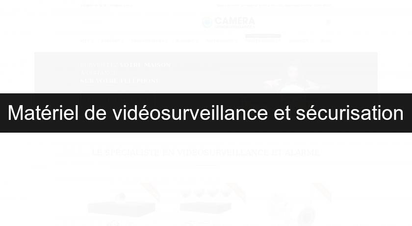 Matériel de vidéosurveillance et sécurisation Matériel de vidéosurveillance et sécurisation