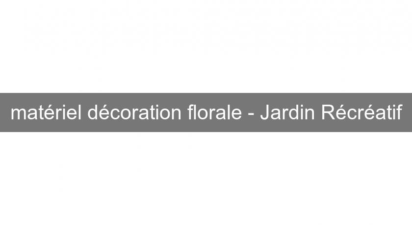 matériel décoration florale - Jardin Récréatif matériel décoration florale - Jardin Récréatif