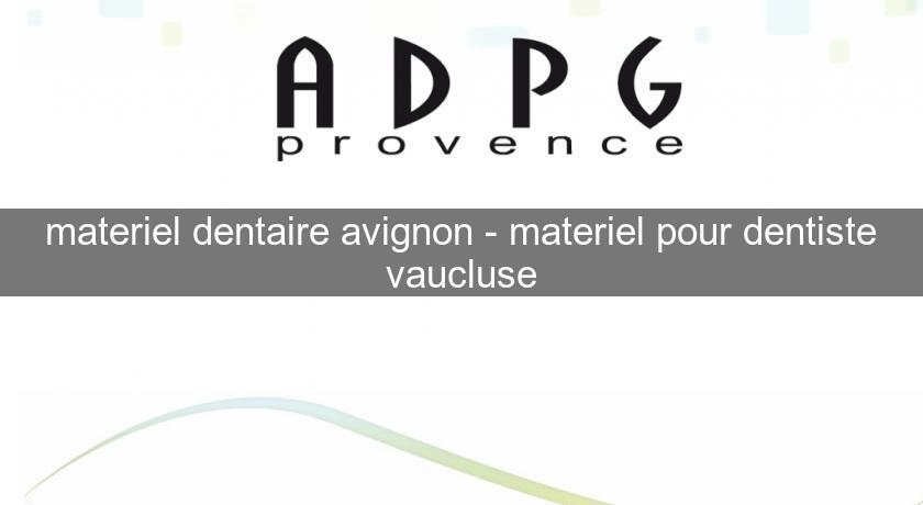 materiel dentaire avignon - materiel pour dentiste vaucluse