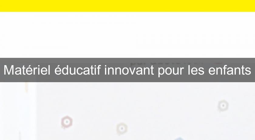 Matériel éducatif innovant pour les enfants