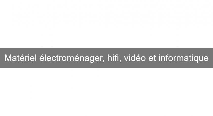 Matériel électroménager, hifi, vidéo et informatique Matériel électroménager, hifi, vidéo et informatique