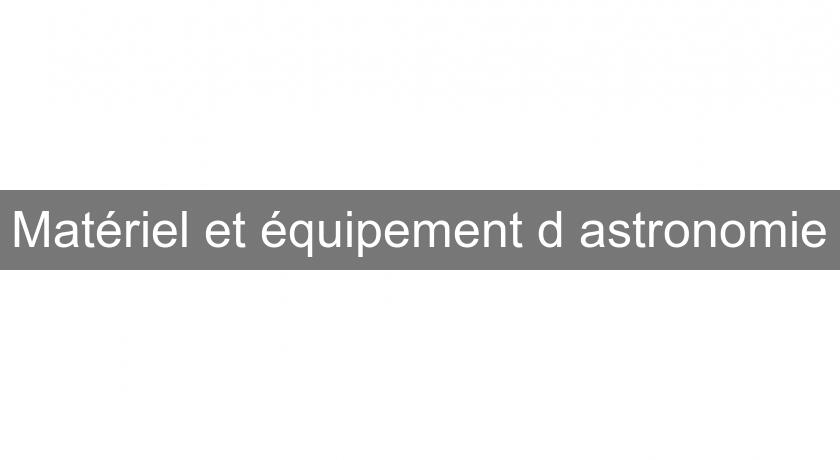 Matériel et équipement d'astronomie