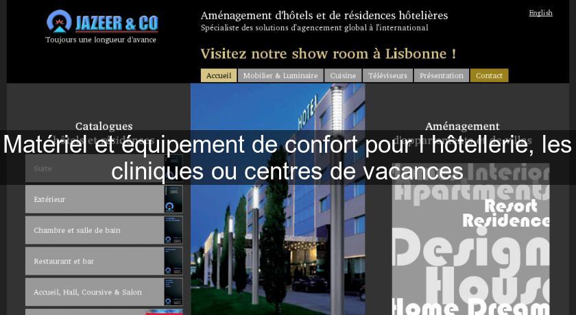 Matériel et équipement de confort pour l'hôtellerie, les cliniques ou centres de vacances Matériel et équipement de confort pour l'hôtellerie, les cliniques ou centres de vacances